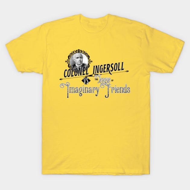 Colonel Ingersoll vs the League of Imaginary Friends T-Shirt by GodlessThreads